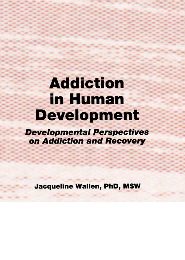 Addiction in Human Development by Bruce Carruth, Jacqueline Wallen