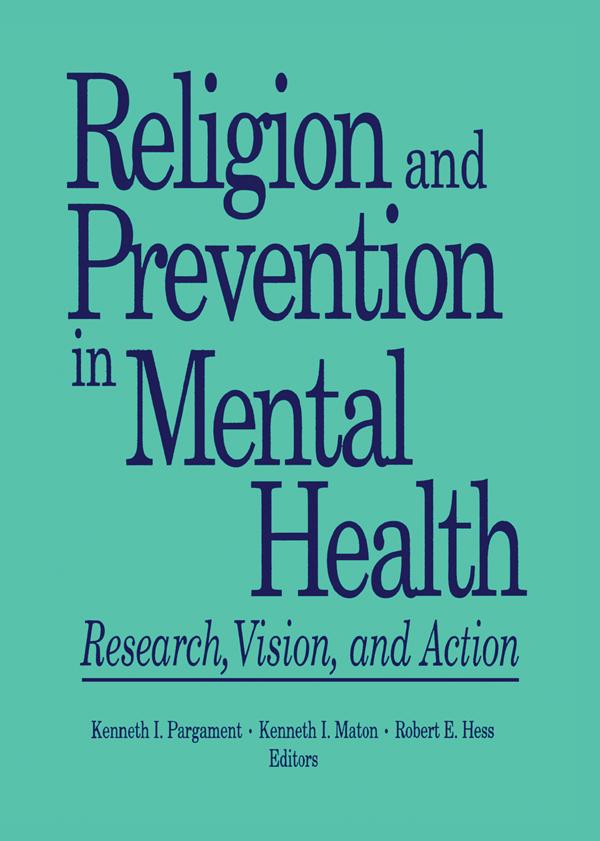 Religion and Prevention in Mental Health by Kenneth I Maton, Kenneth Pargament, Robert E Hess