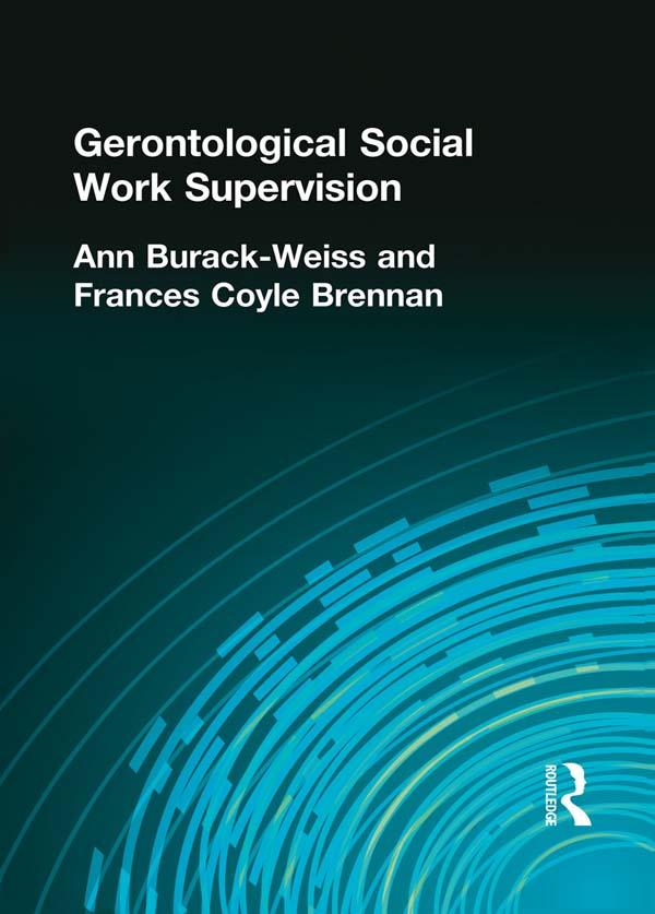 Gerontological Social Work Supervision by Ann Burack Weiss, Carlton Munson, Frances C Brennan