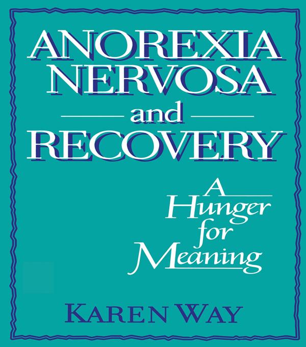 Anorexia Nervosa and Recovery by Ellen Cole, Esther D Rothblum, Karly Way Schramm