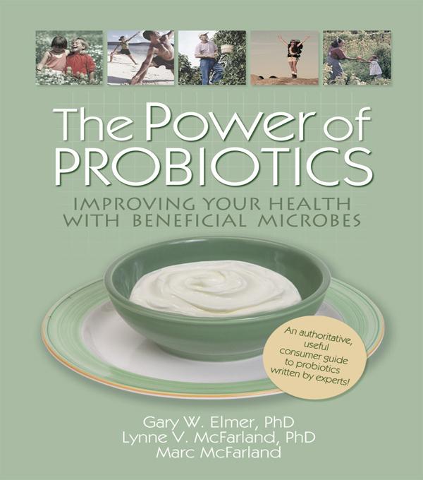 The Power of Probiotics by Ethan B Russo, Gary W. Elmer, Lynne V Mcfarland, Marc Mcfarland