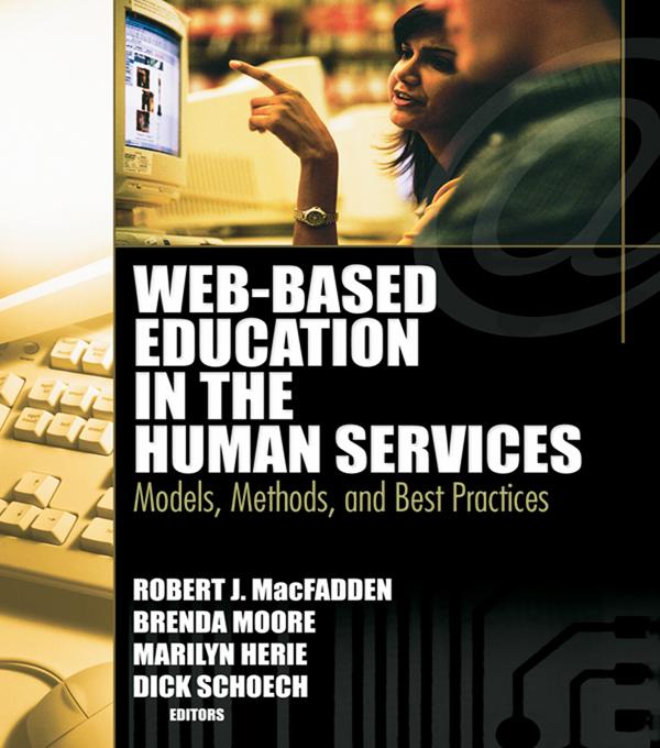 Web-Based Education in the Human Services by Brenda Moore, Marilyn Herie, Richard Schoech, Robert James Macfadden