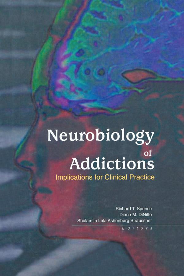 Neurobiology of Addictions by Diana M. Dinitto, Richard T. Spence, Shulamith L A Straussner