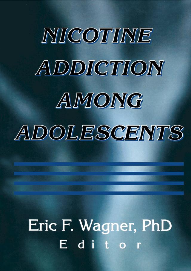 Nicotine Addiction Among Adolescents by Eric F Wagner