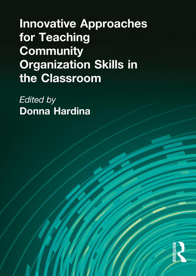 Innovative Approaches for Teaching Community Organization Skills in the Classroom by Donna Hardina