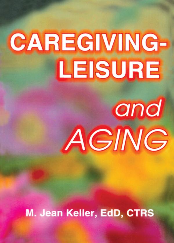 Caregiving-Leisure and Aging by M Jean Keller