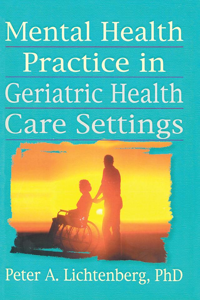 Mental Health Practice in Geriatric Health Care Settings by Peter A Lichtenberg, T.L. Brink