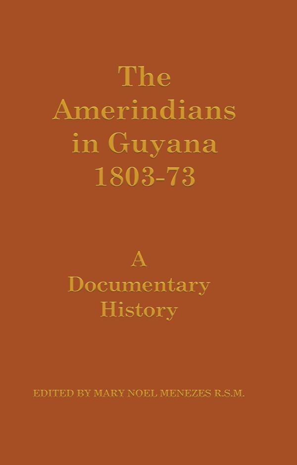 The Amerindians in Guyana 1803-1873 by Mary Noel Menezes