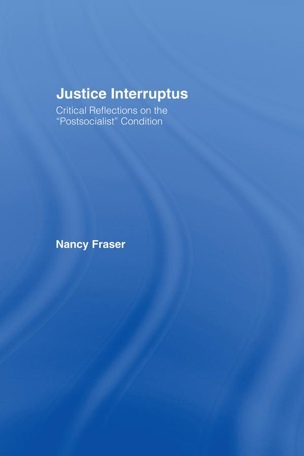 Justice Interruptus by Nancy Fraser