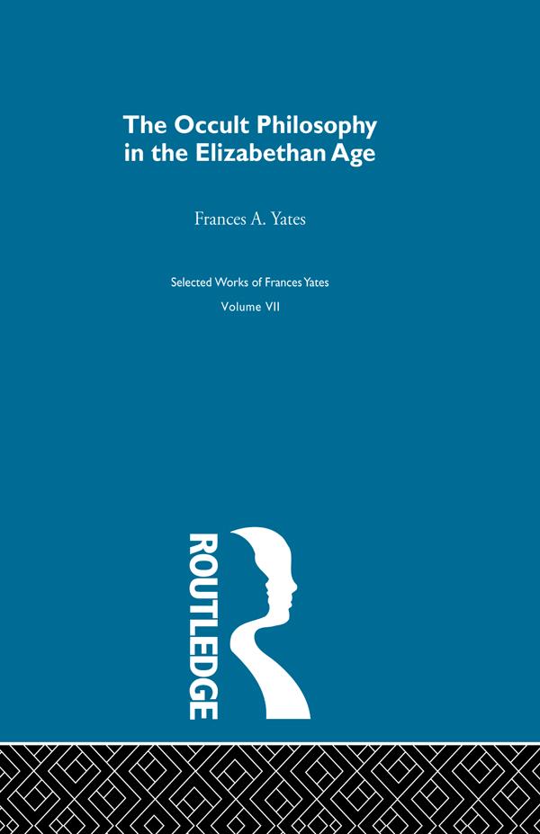 The Occult Philosophy in the Elizabethan Age by Frances A. Yates