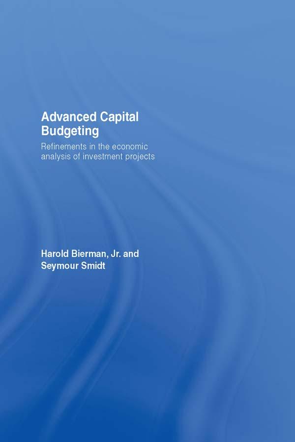 Advanced Capital Budgeting by Harold Bierman, Jr., Seymour Smidt