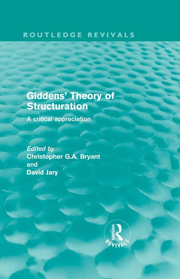 Giddens' Theory of Structuration by Christopher Bryant, David Jary