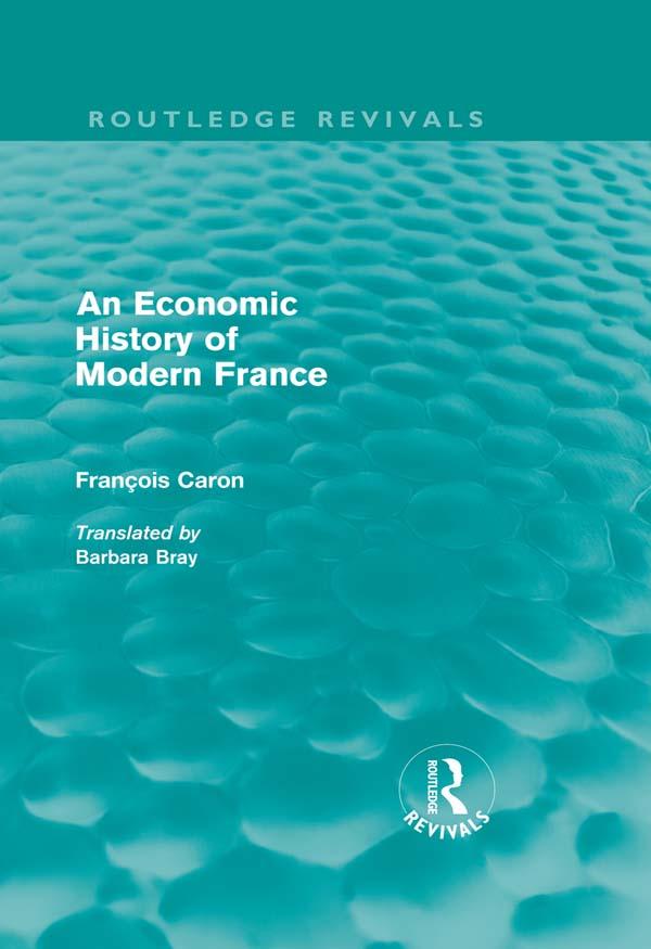 An Economic History of Modern France by Barbara Bray, Francois Caron