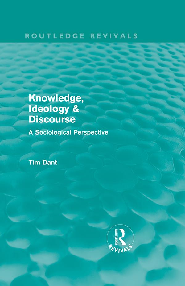 Knowledge, Ideology & Discourse by Tim Dant