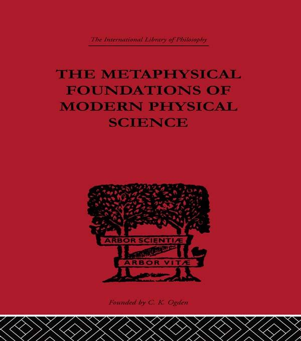 The Metaphysical Foundations of Modern Physical Science by Edwin Arthur Burtt