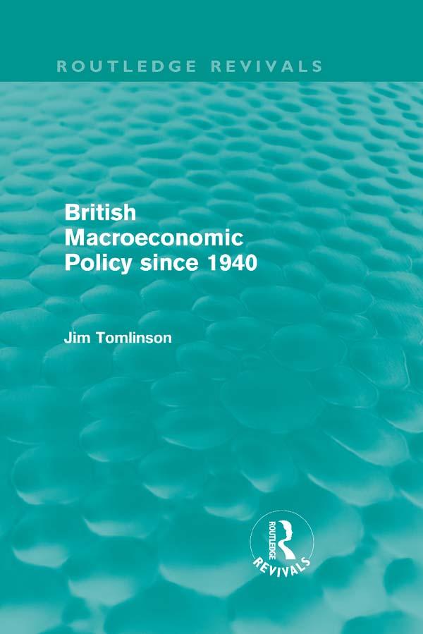 British Macroeconomic Policy since 1940 (Routledge Revivals) by Jim Tomlinson