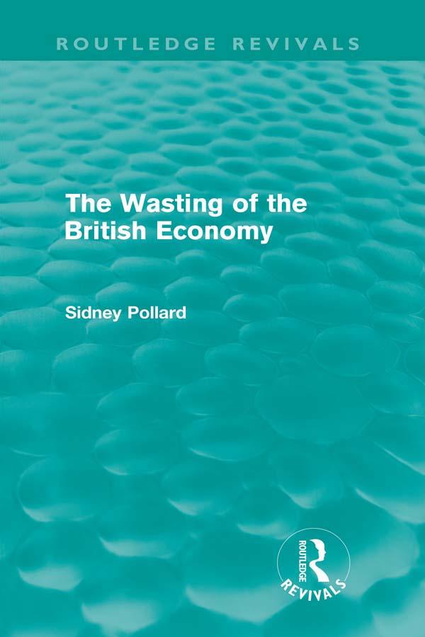 The Wasting of the British Economy (Routledge Revivals)