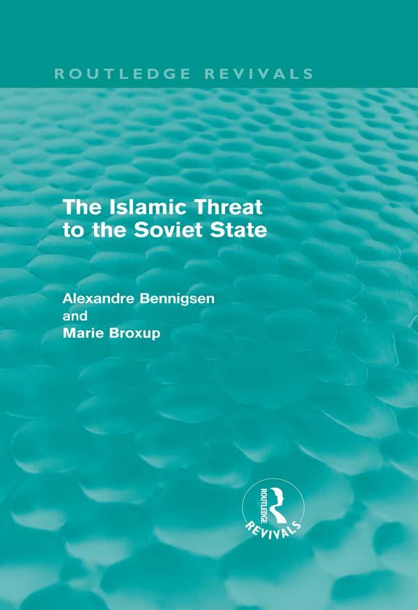 The Islamic Threat to the Soviet State (Routledge Revivals) by Alexandre Bennigsen, Marie Broxup