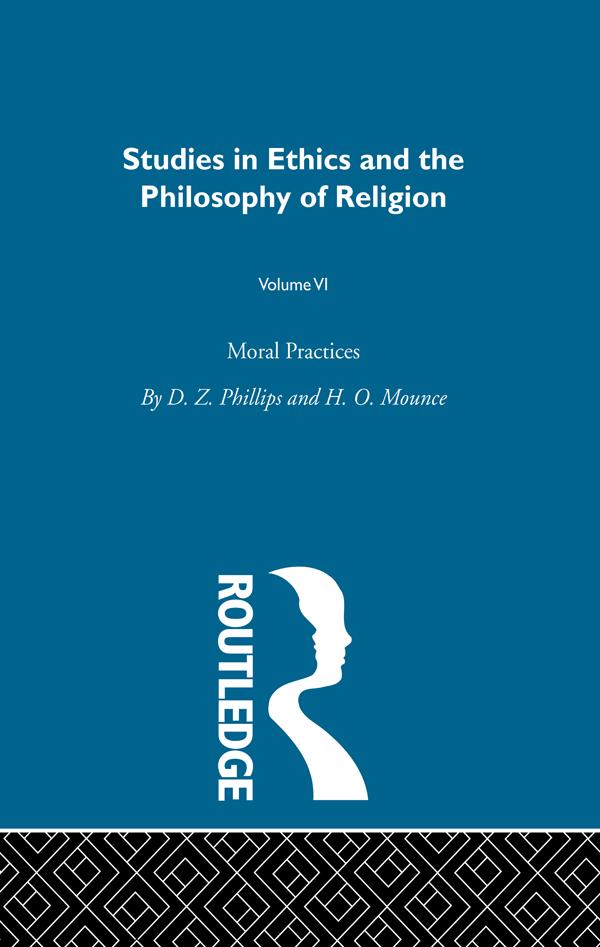 Moral Practices Vol 6 by D.Z. Phillips, H.O. Mounce