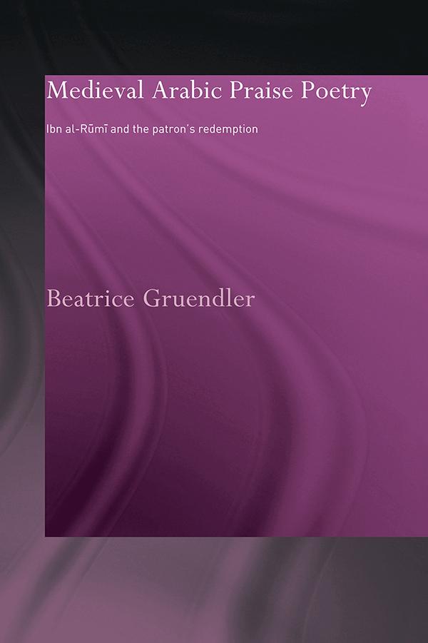 Medieval Arabic Praise Poetry by Beatrice Gruendler