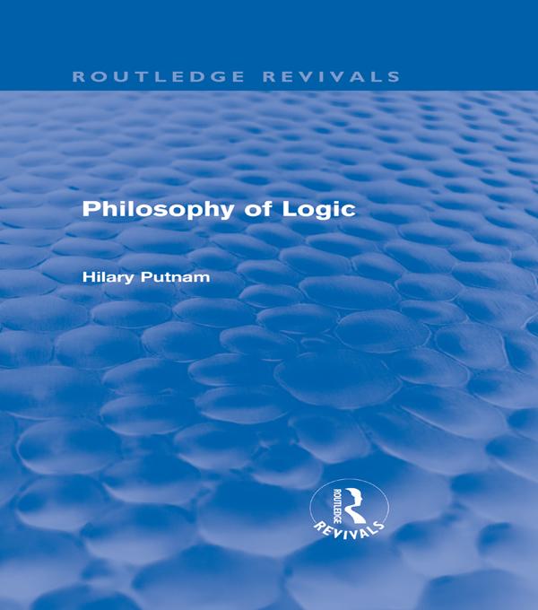 Philosophy of Logic (Routledge Revivals) by Hilary Putnam