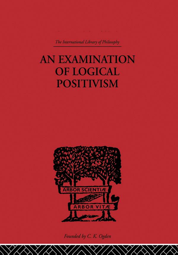 An Examination of Logical Positivism by Julius Rudolph Weinberg