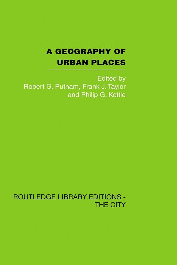 A Geography of Urban Places by Frank J. Taylor, Philip K. Kettle, Robert G. Putnam