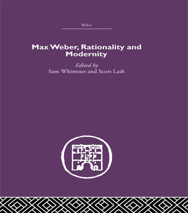Max Weber, Rationality and Modernity by Dr Scott Lash, Sam Whimster
