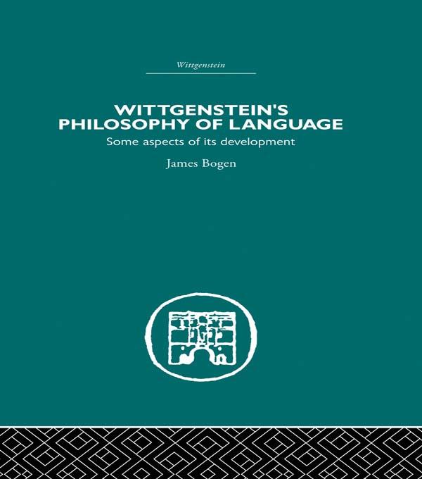 Wittgenstein's Philosophy of Language by James Bogen