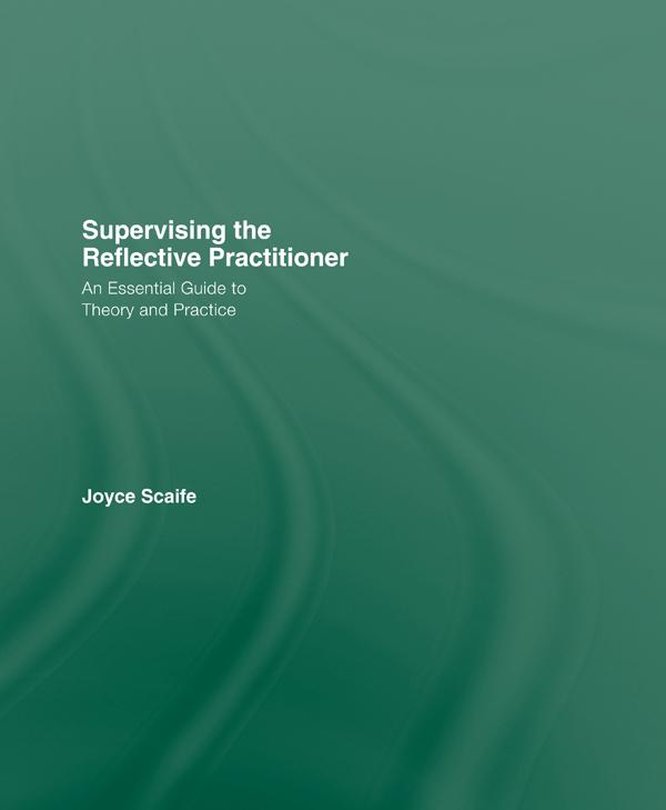 Supervising the Reflective Practitioner by Joyce Scaife