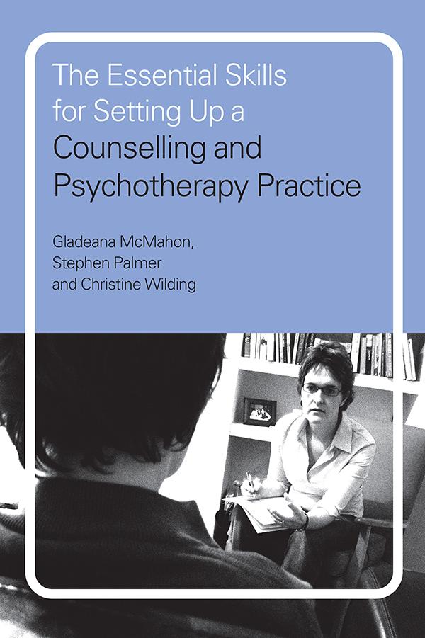 The Essential Skills for Setting Up a Counselling and Psychotherapy Practice by Christine Wilding, Gladeana McMahon, Stephen Palmer