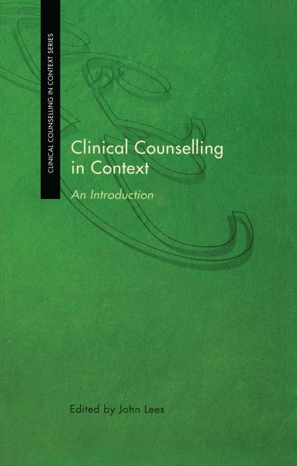 Clinical Counselling in Context by John Lees