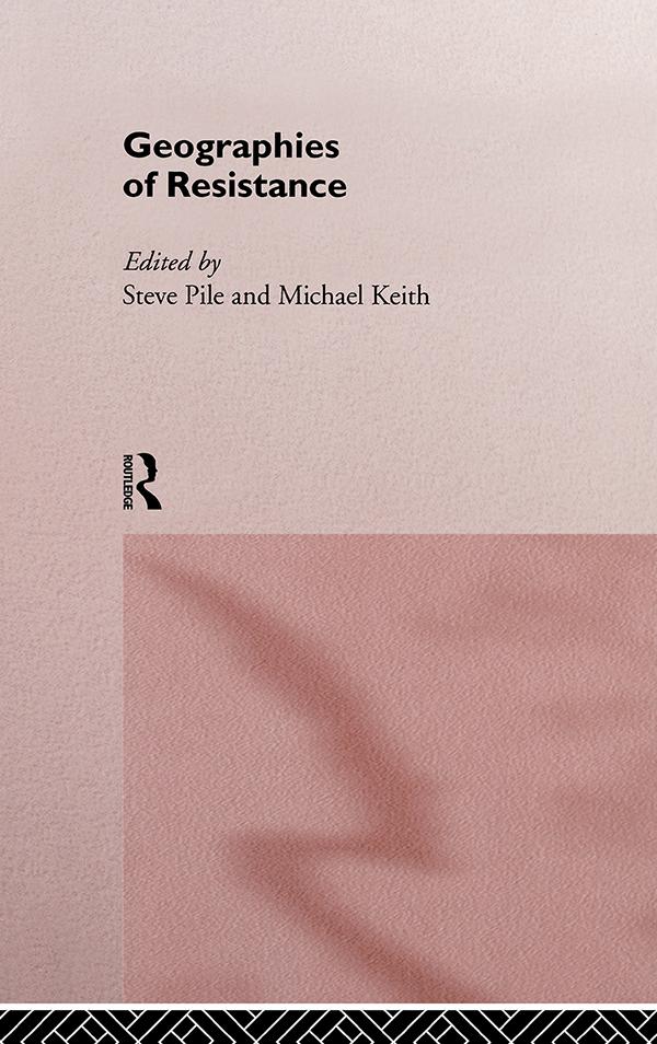 Geographies of Resistance by Michael Keith, Steven Pile