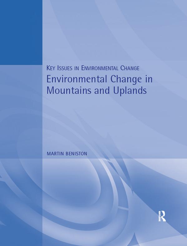 Environmental Change in Mountains and Uplands by Martin Beniston