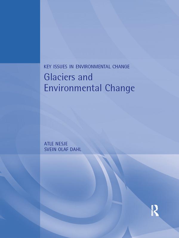 Glaciers and Environmental Change by Atle Nesje, Svein Olat Dahl