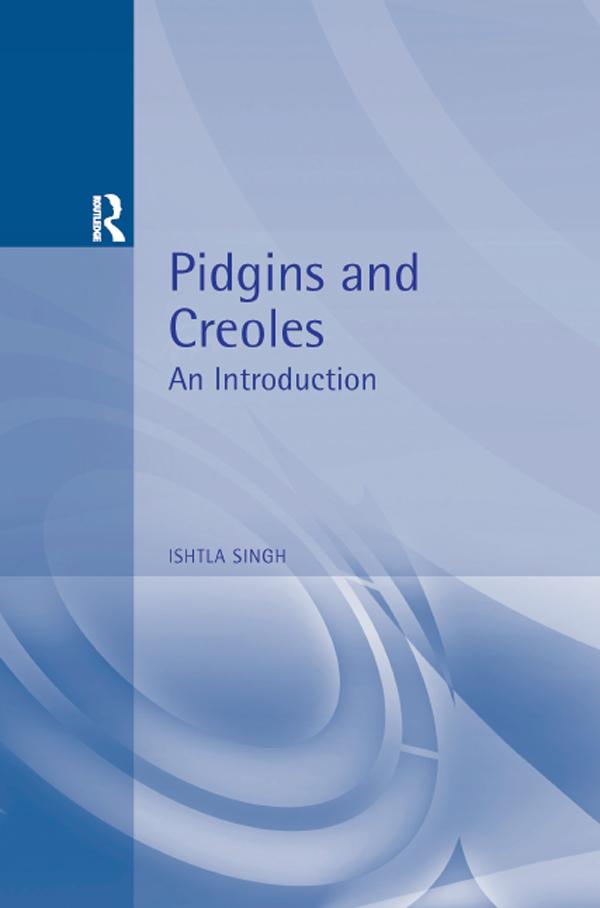 Pidgins and Creoles by Ishtla Singh