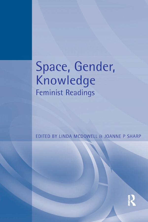 Space, Gender, Knowledge by Joanne Sharp, Linda McDowell
