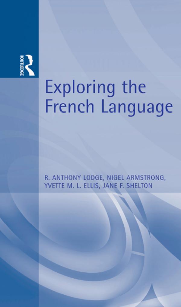 Exploring the French Language by Jane Shelton, Nigel Armstrong, R Lodge, Yvette Ellis