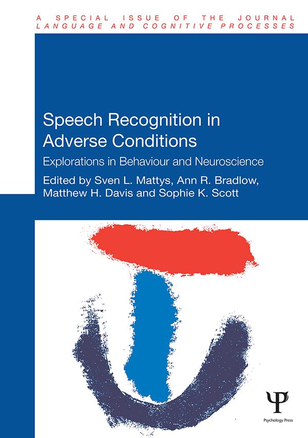 Speech Recognition in Adverse Conditions by Ann Bradlow, Matthew Davis, Sophie Scott, Sven Mattys