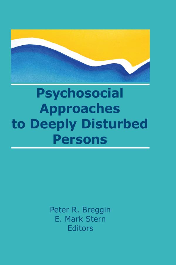 Psychosocial Approaches to Deeply Disturbed Persons by E Mark Stern, Peter R Breggin