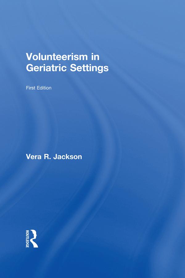 Volunteerism in Geriatric Settings by Vera R Jackson