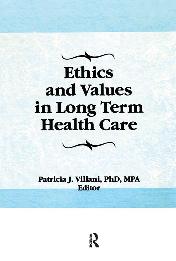 Ethics and Values in Long Term Health Care by Patricia Villani