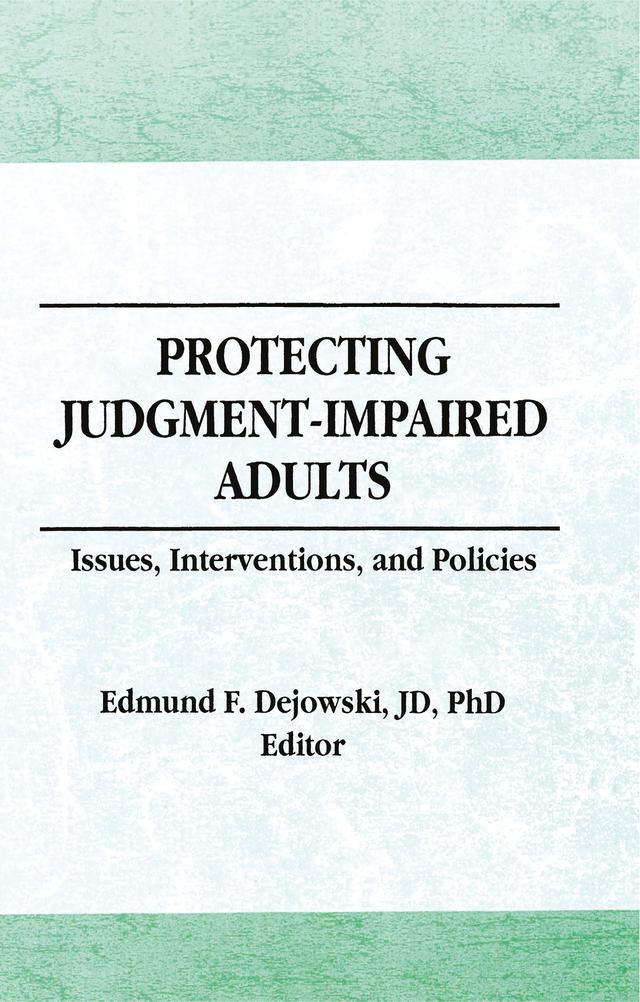 Protecting Judgment-Impaired Adults by Edmund F Dejowski