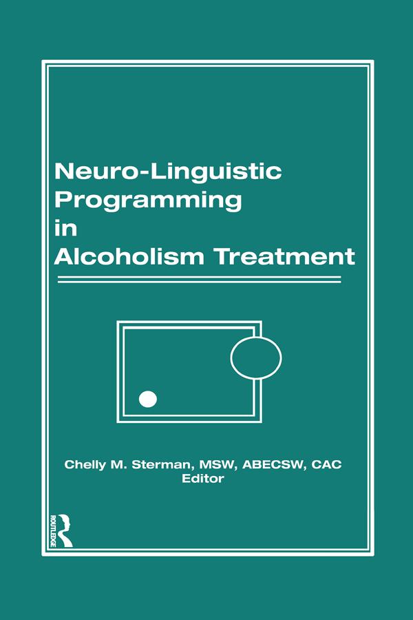Neuro-Linguistic Programming in Alcoholism Treatment by Bruce Carruth, Chelly M Sterman