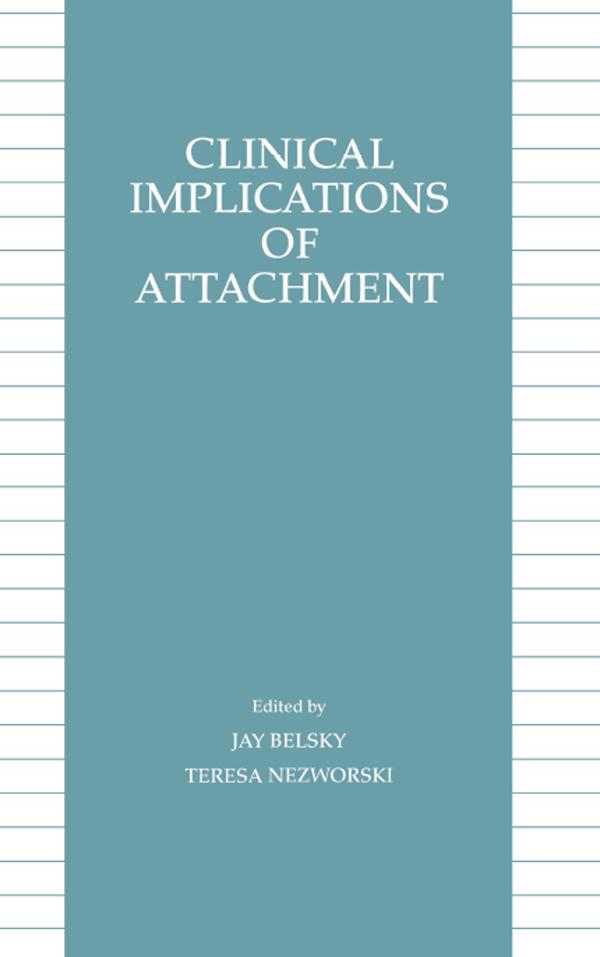 Clinical Implications of Attachment by Jay Belsky, Teresa M. Nezworski