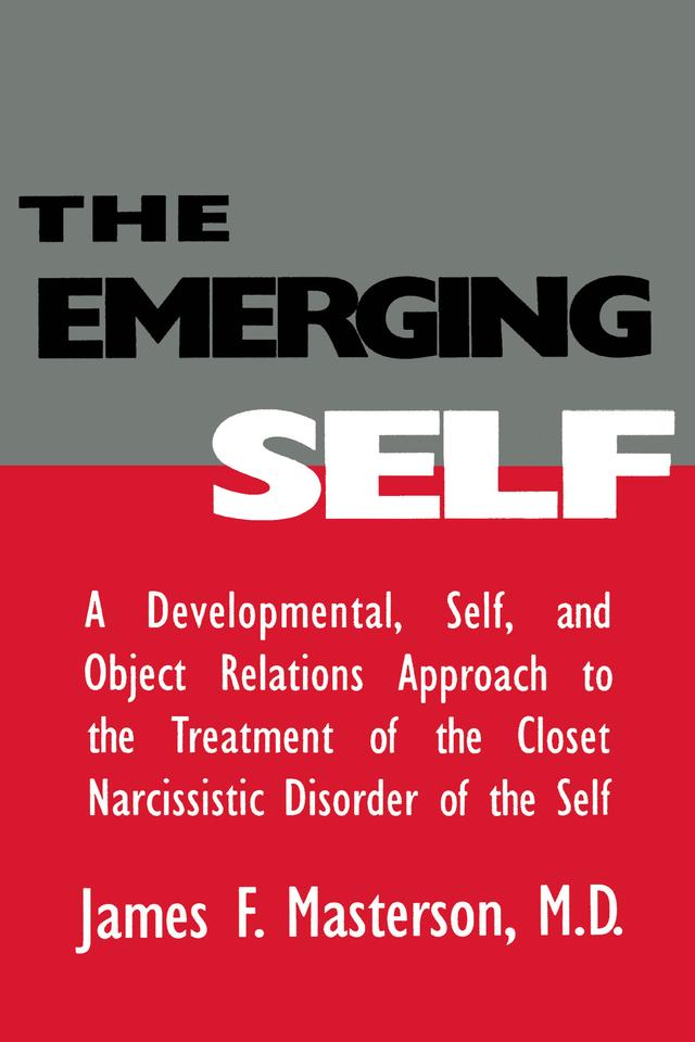 The Emerging Self: A Developmental,.Self, And Object Relatio by James F. Masterson, M.D.