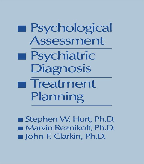Psychological Assessment, Psychiatric Diagnosis, And Treatment Planning by John F. Clarkin, Marvin Reznikoff, Steven W. Hurt