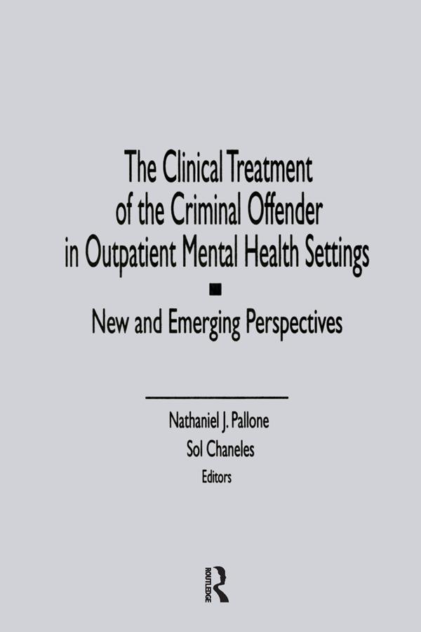 The Clinical Treatment of the Criminal Offender in Outpatient Mental Health Settings by Letitia C Pallone