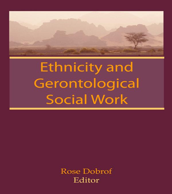 Ethnicity and Gerontological Social Work by Rose Dobrof