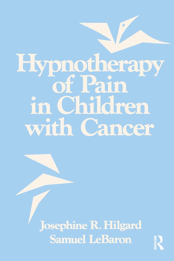 Hypnotherapy Of Pain In Children With Cancer by Josephine R. Hilgard, Samuel LeBaron
